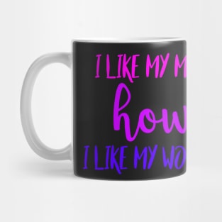 I Like My Men How I Like My Women Mug